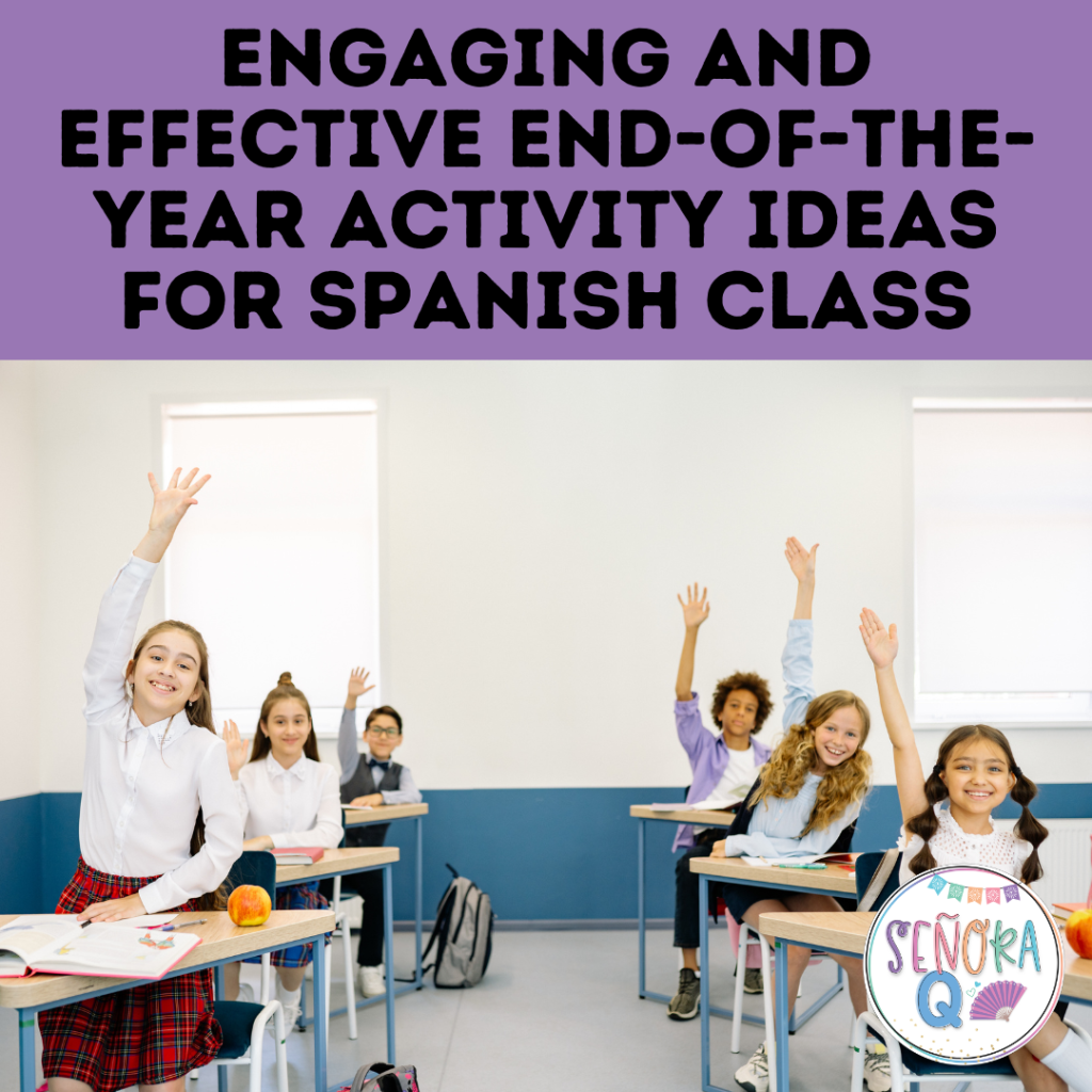 Engaging and Effective End-of-the-Year Activity Ideas for Spanish Class